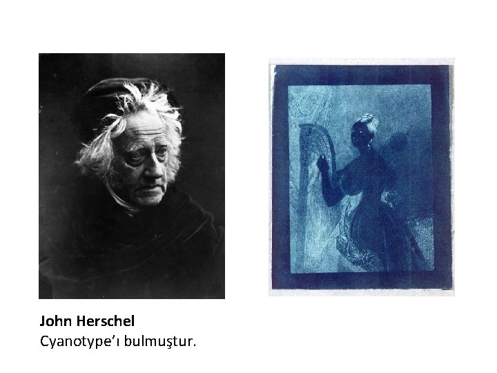 John Herschel Cyanotype’ı bulmuştur. 