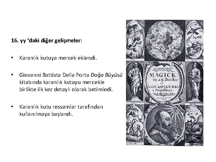 16. yy ‘daki diğer gelişmeler: • Karanlık kutuya mercek eklendi. • Giovanni Battista Della