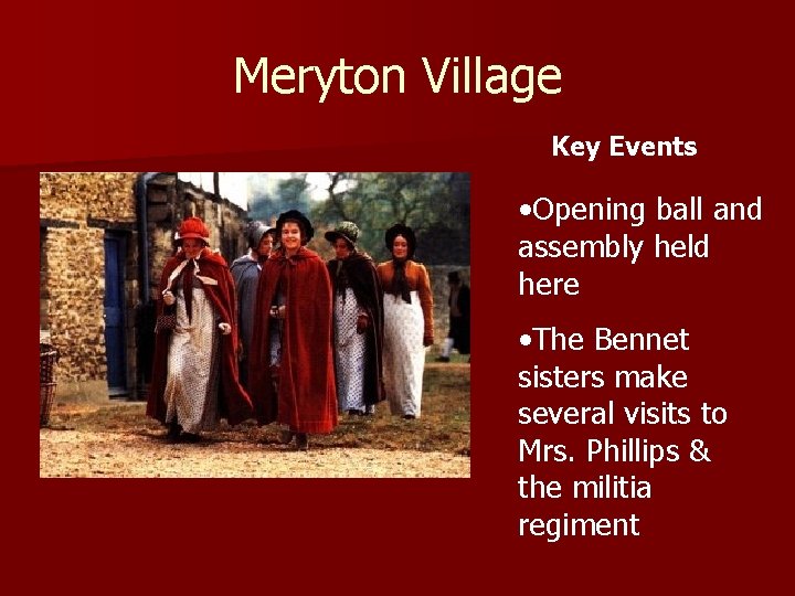 Meryton Village Key Events • Opening ball and assembly held here • The Bennet