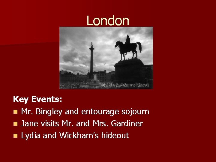 London Key Events: n Mr. Bingley and entourage sojourn n Jane visits Mr. and