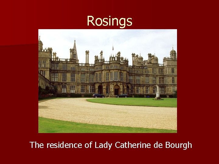 Rosings The residence of Lady Catherine de Bourgh 