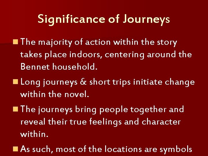 Significance of Journeys n The majority of action within the story takes place indoors,