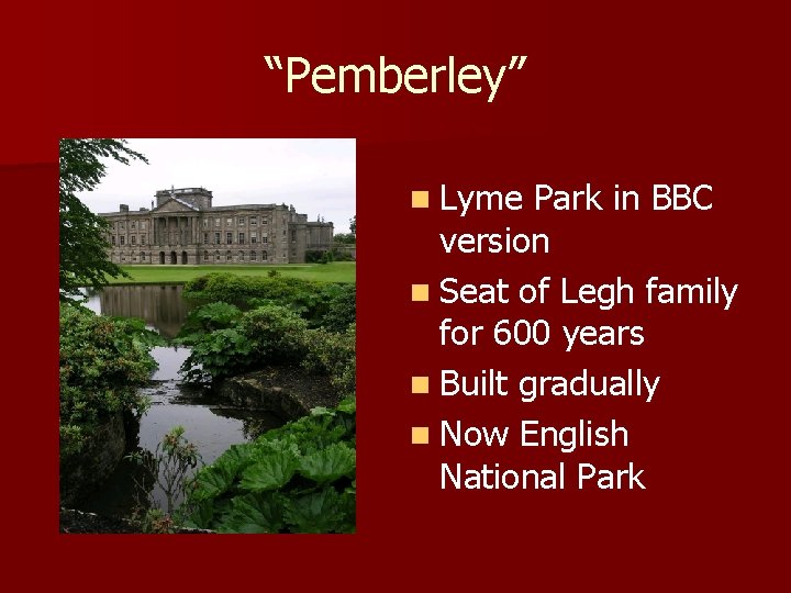 “Pemberley” n Lyme Park in BBC version n Seat of Legh family for 600
