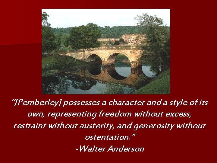 “[Pemberley] possesses a character and a style of its own, representing freedom without excess,