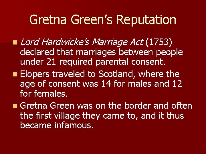 Gretna Green’s Reputation n Lord Hardwicke’s Marriage Act (1753) declared that marriages between people