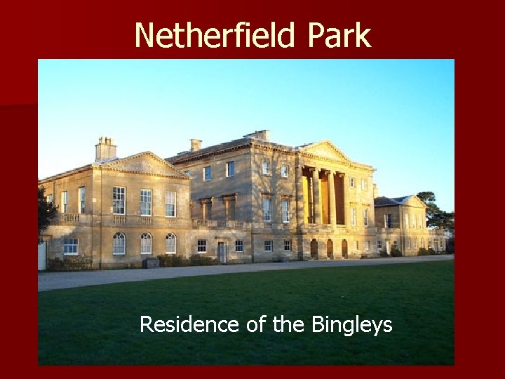 Netherfield Park Residence of the Bingleys 