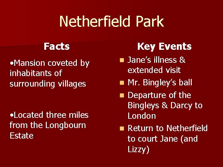 Netherfield Park Facts • Mansion coveted by inhabitants of surrounding villages • Located three