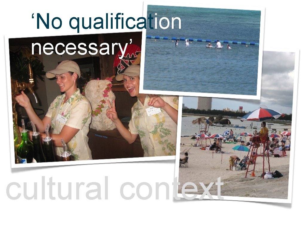 ‘No qualification necessary’ cultural context 