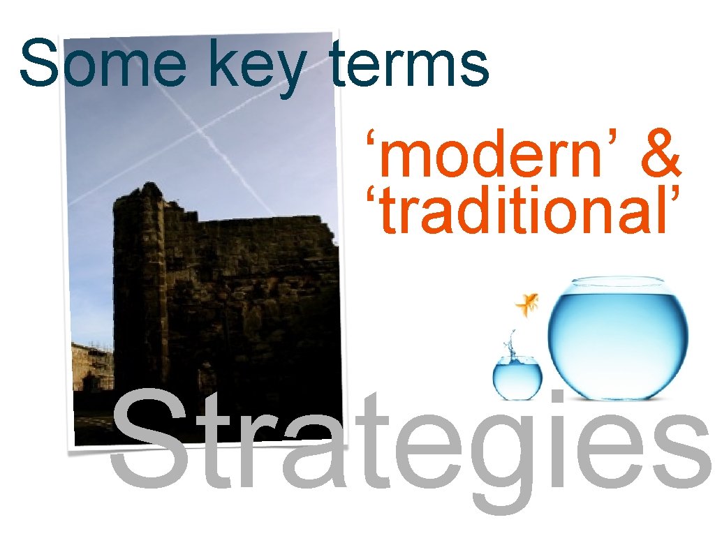 Some key terms strategies ‘modern’ & ‘traditional’ Strategies 