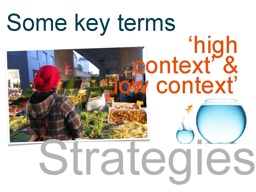 Some key terms strategies ‘high context’ & ‘low context’ Strategies 