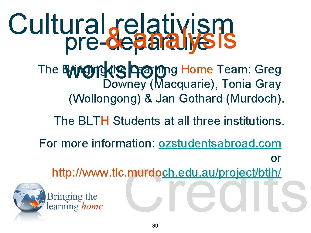 Cultural relativism & analysis pre-departure workshop The Bringing the Learning Home Team: Greg Downey