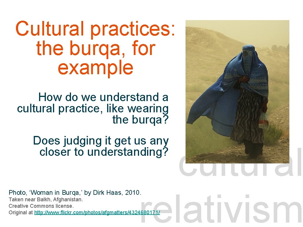 Cultural practices: cross-cultural the burqa, for example skills How do we understand a cultural