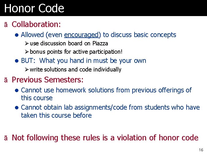 Honor Code ã Collaboration: l Allowed (even encouraged) to discuss basic concepts Ø use