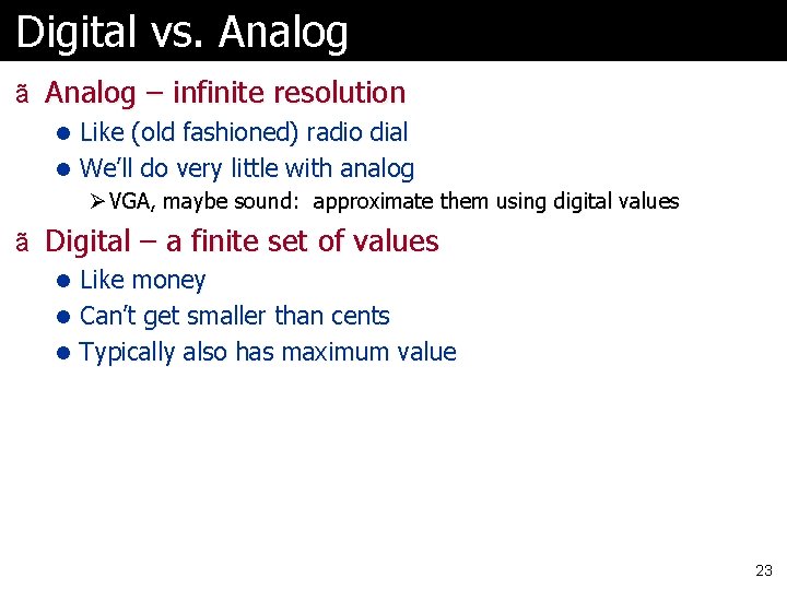 Digital vs. Analog ã Analog – infinite resolution l Like (old fashioned) radio dial