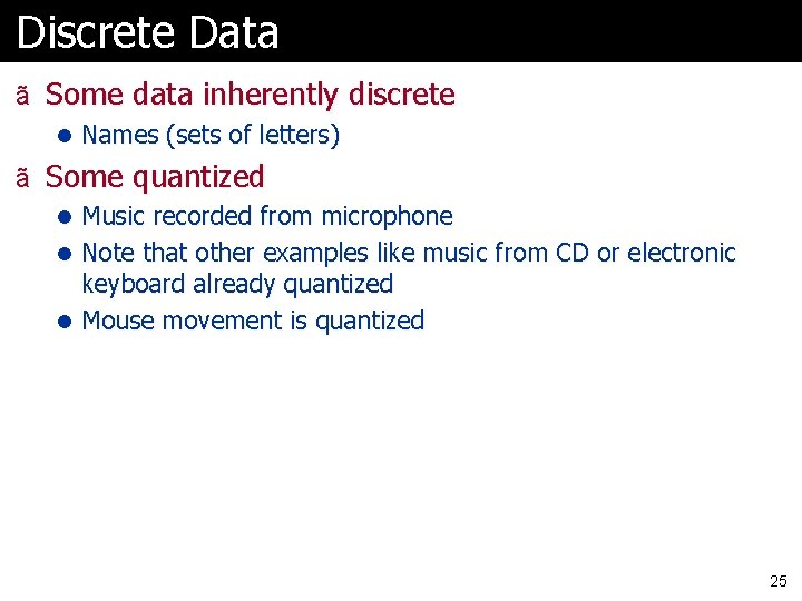 Discrete Data ã Some data inherently discrete l Names (sets of letters) ã Some