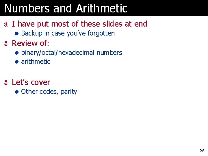 Numbers and Arithmetic ã I have put most of these slides at end l