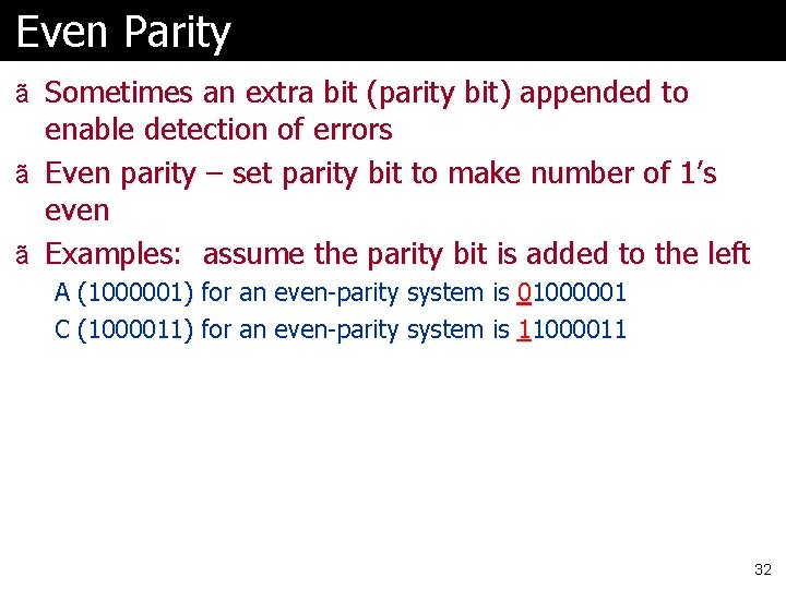Even Parity ã Sometimes an extra bit (parity bit) appended to enable detection of