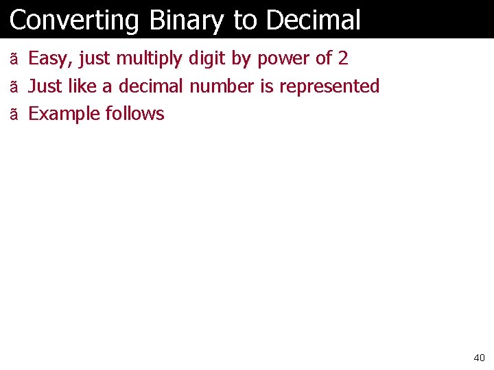 Converting Binary to Decimal ã Easy, just multiply digit by power of 2 ã