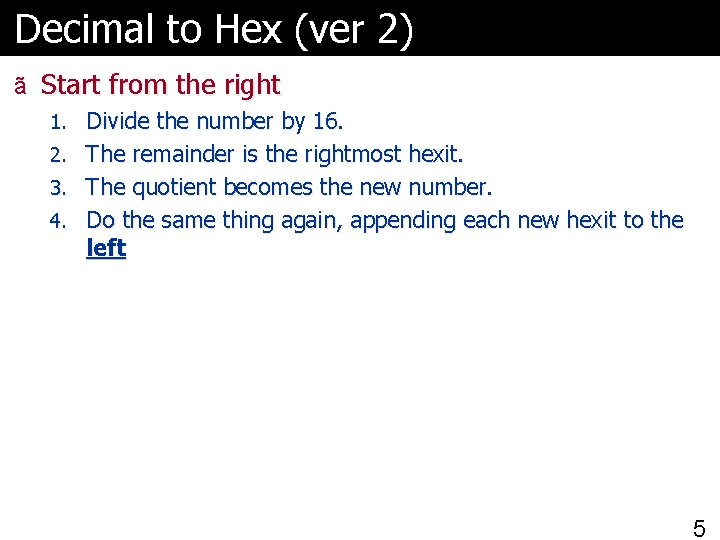 Decimal to Hex (ver 2) ã Start from the right 1. Divide the number