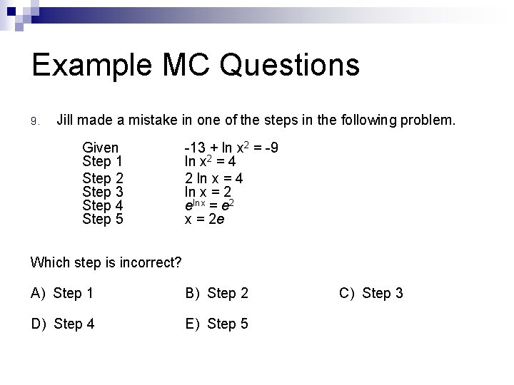 Example MC Questions 9. Jill made a mistake in one of the steps in