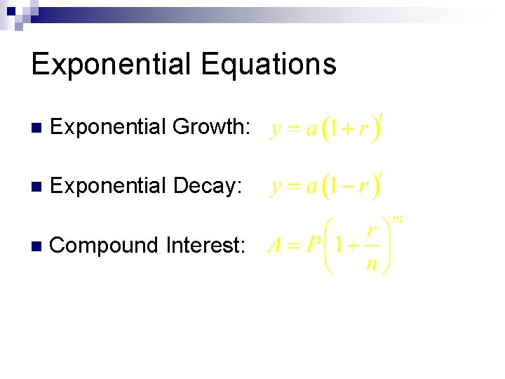 Exponential Equations n Exponential Growth: n Exponential Decay: n Compound Interest: 