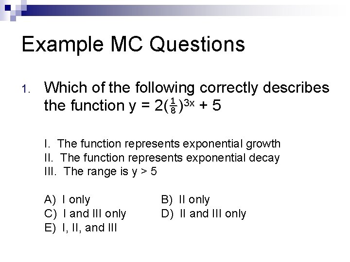 Example MC Questions 1. Which of the following correctly describes the function y =