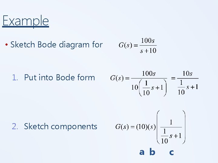 Example • Sketch Bode diagram for 1. Put into Bode form 2. Sketch components