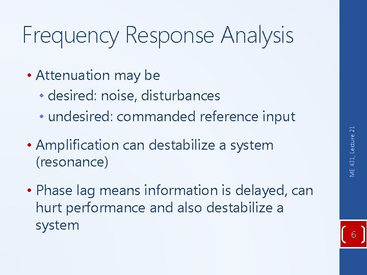 Frequency Response Analysis • Amplification can destabilize a system (resonance) • Phase lag means