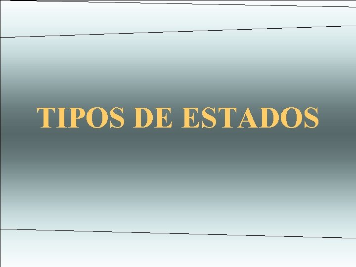 TIPOS DE ESTADOS TIPOS DE ESTADOS