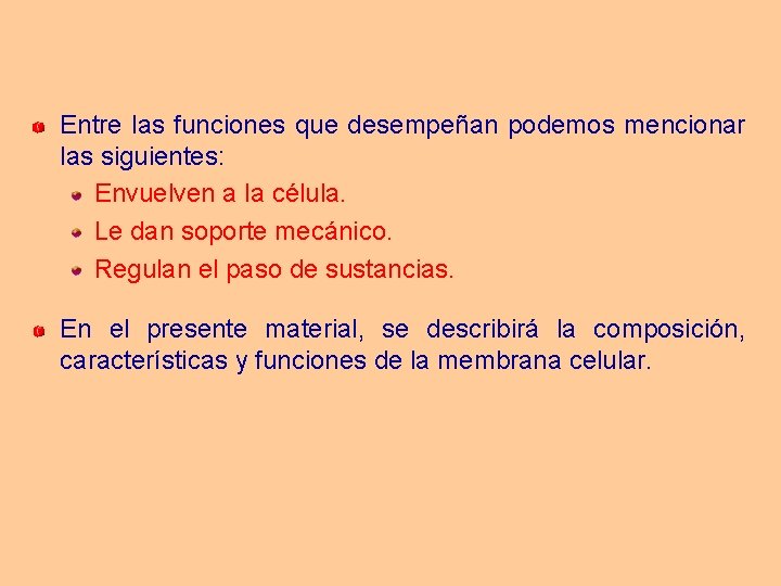 Entre las funciones que desempeñan podemos mencionar las siguientes: Envuelven a la célula. Le