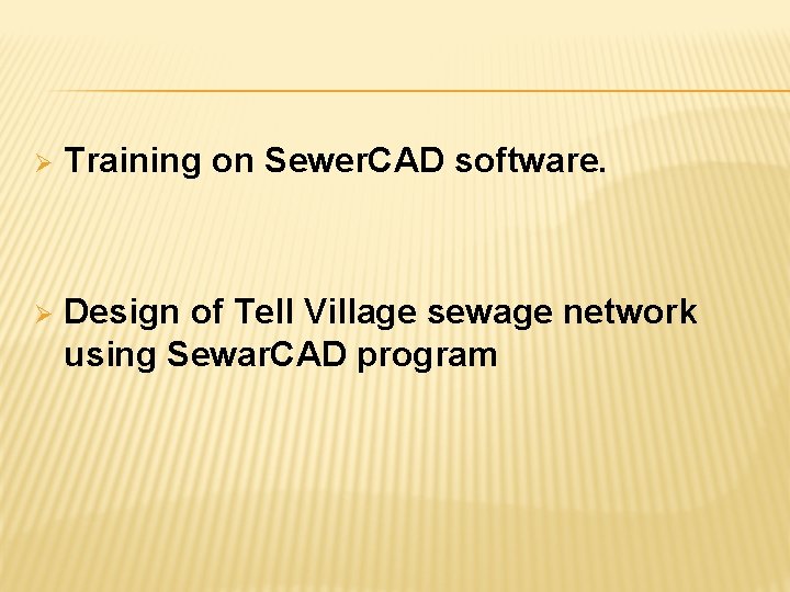 Ø Training on Sewer. CAD software. Ø Design of Tell Village sewage network using