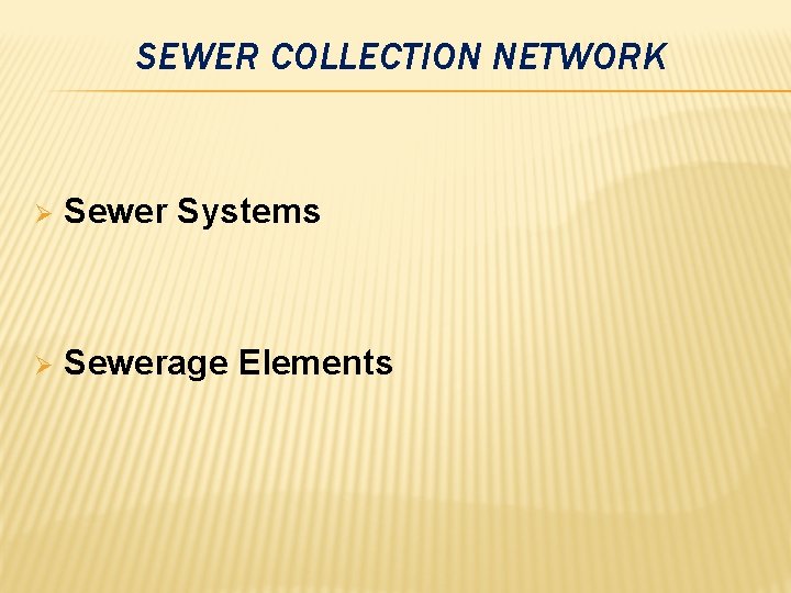 SEWER COLLECTION NETWORK Ø Sewer Systems Ø Sewerage Elements 