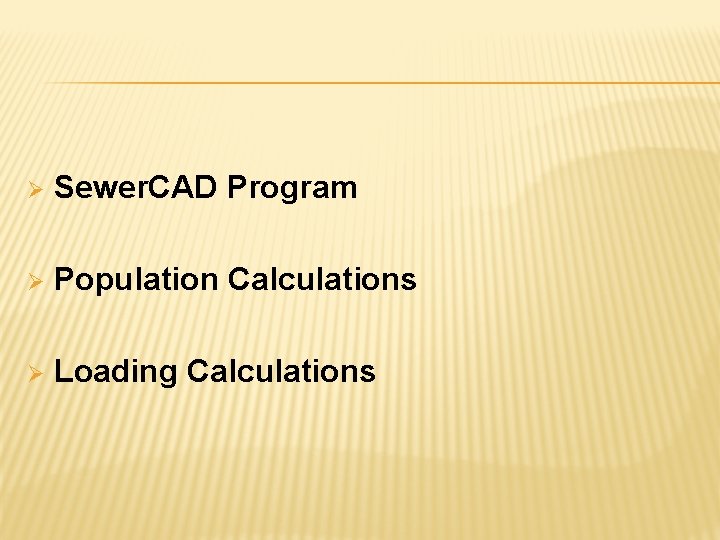 Ø Sewer. CAD Program Ø Population Calculations Ø Loading Calculations 