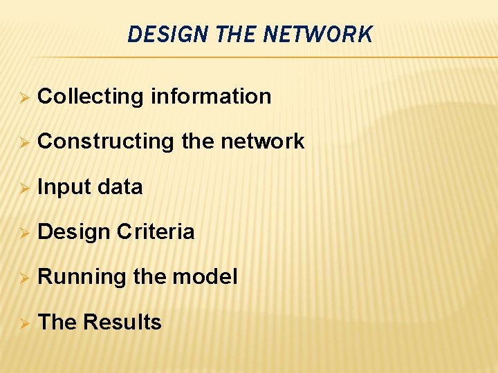 DESIGN THE NETWORK Ø Collecting information Ø Constructing the network Ø Input data Ø