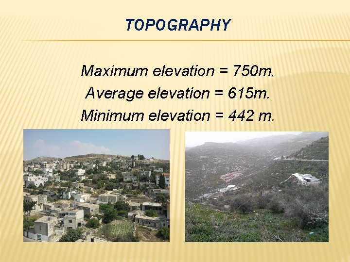 TOPOGRAPHY Maximum elevation = 750 m. Average elevation = 615 m. Minimum elevation =