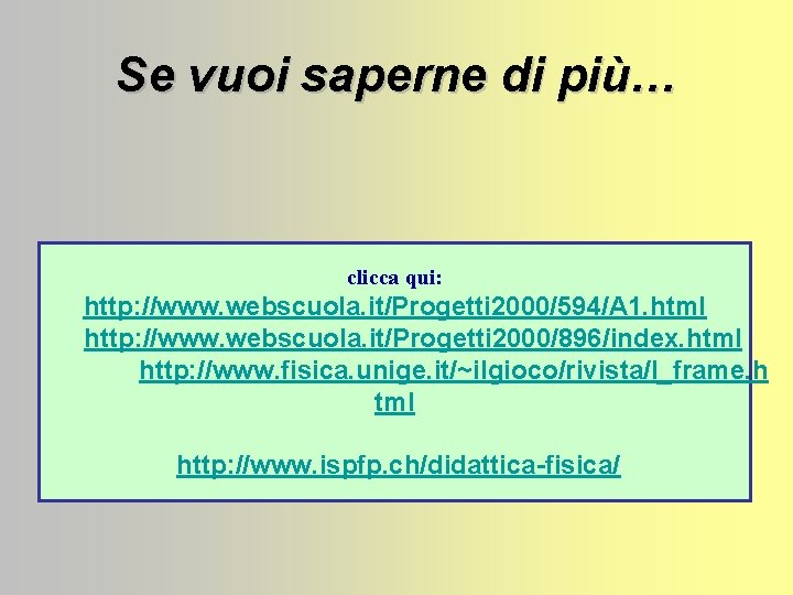 Se vuoi saperne di più… clicca qui: http: //www. webscuola. it/Progetti 2000/594/A 1. html