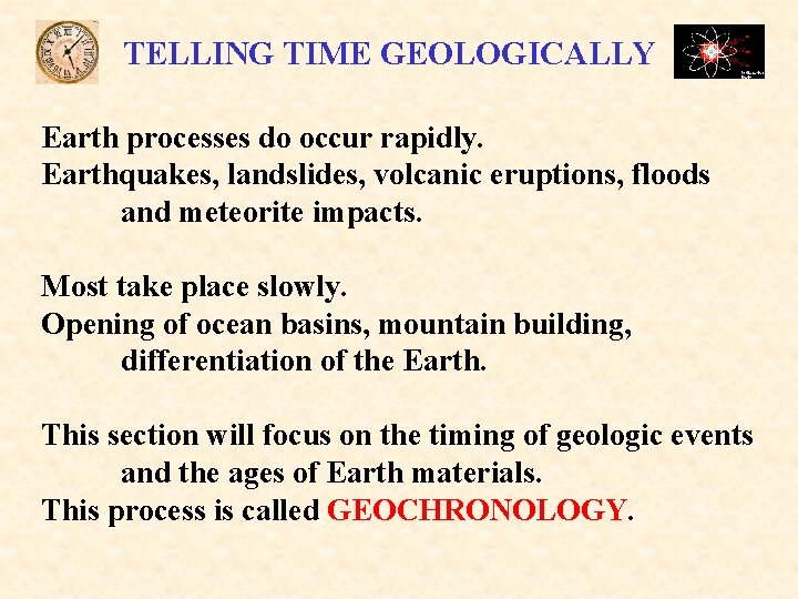 TELLING TIME GEOLOGICALLY Earth processes do occur rapidly. Earthquakes, landslides, volcanic eruptions, floods and