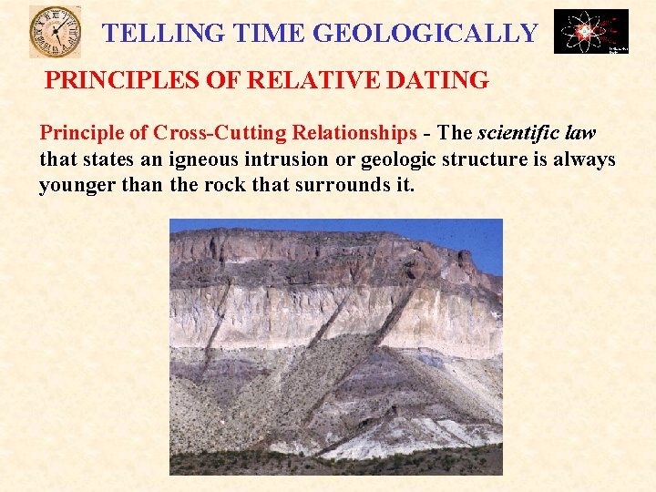 TELLING TIME GEOLOGICALLY PRINCIPLES OF RELATIVE DATING Principle of Cross-Cutting Relationships - The scientific TELLING TIME GEOLOGICALLY PRINCIPLES OF RELATIVE DATING Principle of Cross-Cutting Relationships - The scientific