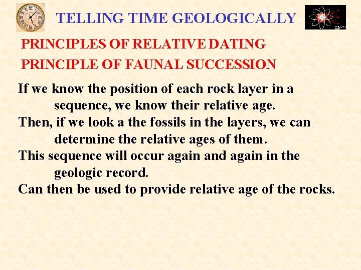 TELLING TIME GEOLOGICALLY PRINCIPLES OF RELATIVE DATING PRINCIPLE OF FAUNAL SUCCESSION If we know