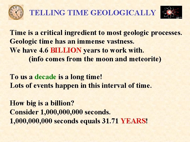 TELLING TIME GEOLOGICALLY Time is a critical ingredient to most geologic processes. Geologic time