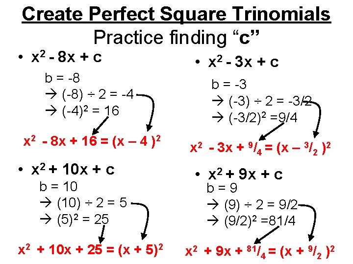 Create Perfect Square Trinomials Practice finding “c” • x 2 - 8 x +