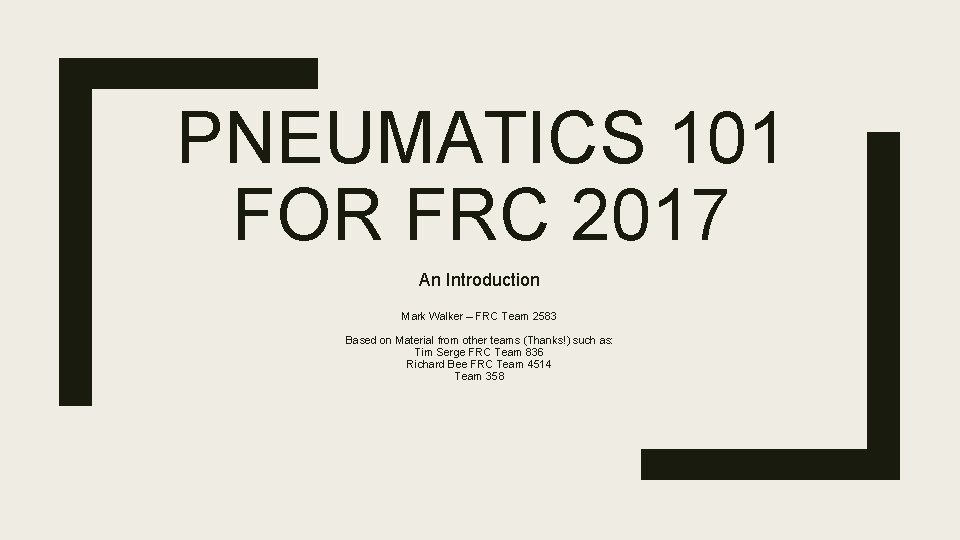 PNEUMATICS 101 FOR FRC 2017 An Introduction Mark Walker – FRC Team 2583 Based