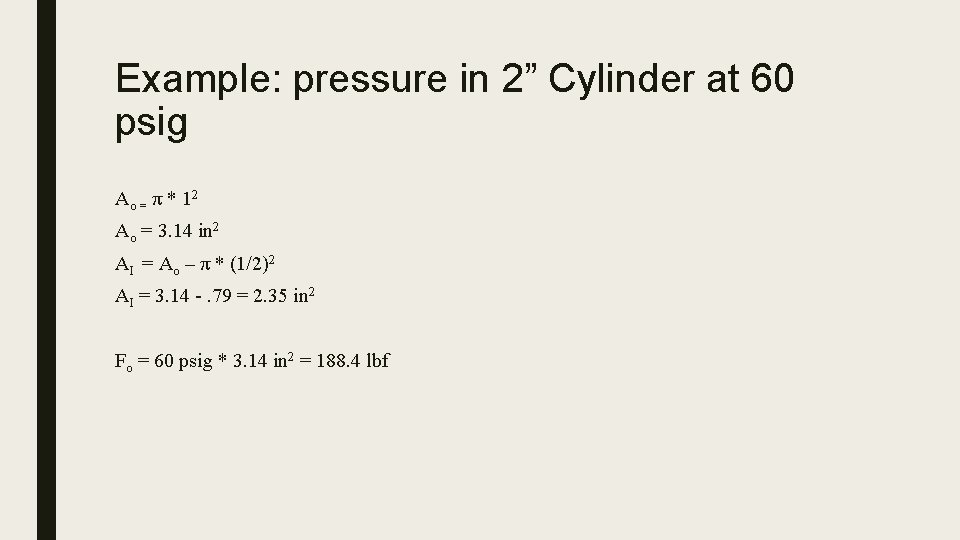 Example: pressure in 2” Cylinder at 60 psig Ao = π * 12 Ao