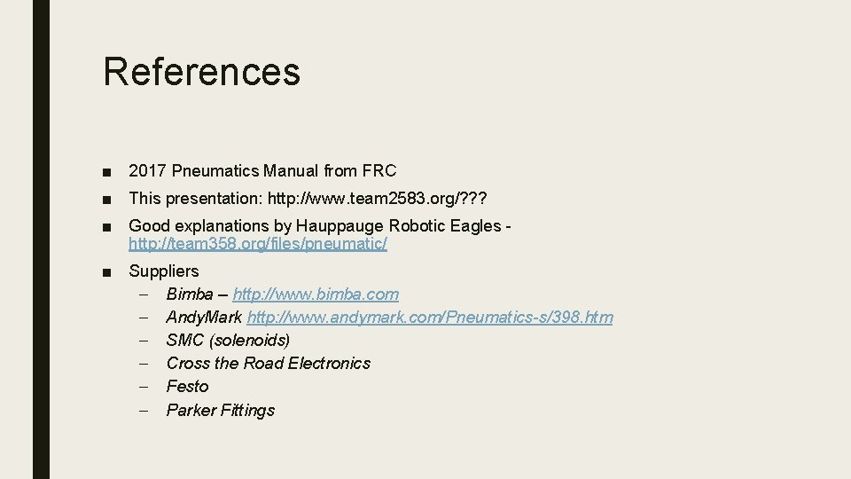 References ■ 2017 Pneumatics Manual from FRC ■ This presentation: http: //www. team 2583.