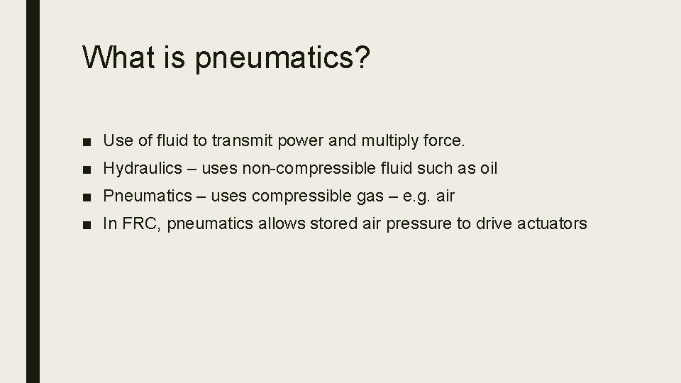 What is pneumatics? ■ Use of fluid to transmit power and multiply force. ■