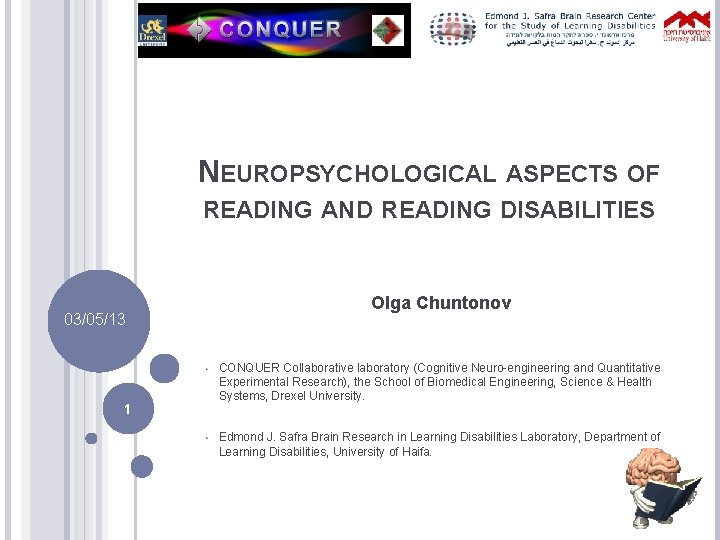NEUROPSYCHOLOGICAL ASPECTS OF READING AND READING DISABILITIES Olga Chuntonov 03/05/13 • CONQUER Collaborative laboratory