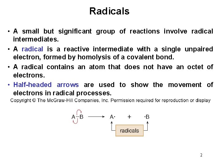 Radicals • A small but significant group of reactions involve radical intermediates. • A