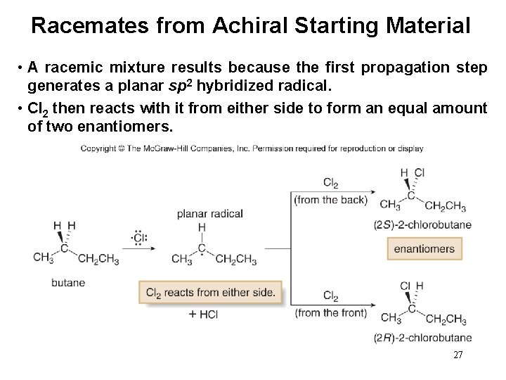 Racemates from Achiral Starting Material • A racemic mixture results because the first propagation