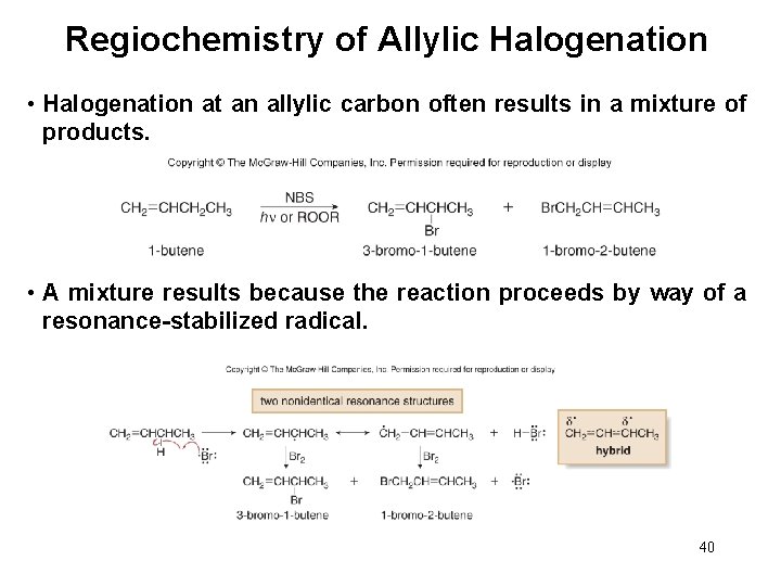 Regiochemistry of Allylic Halogenation • Halogenation at an allylic carbon often results in a