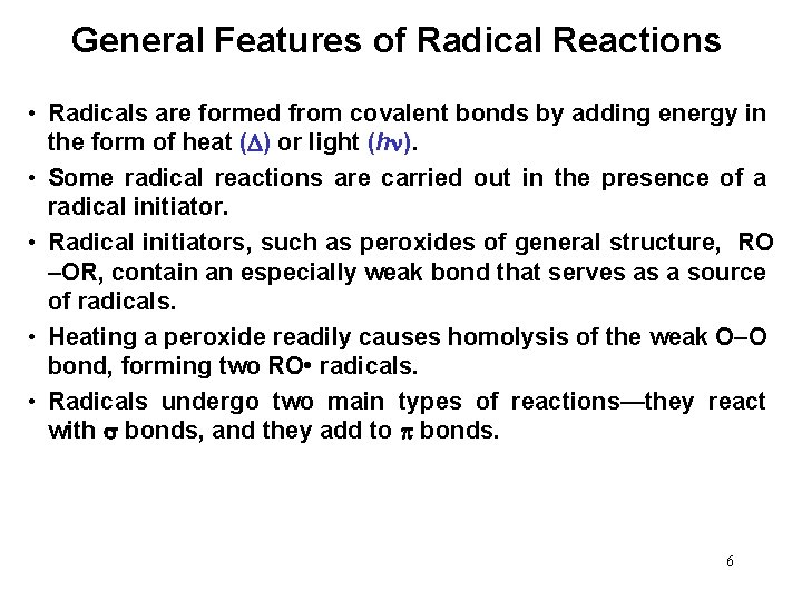 General Features of Radical Reactions • Radicals are formed from covalent bonds by adding